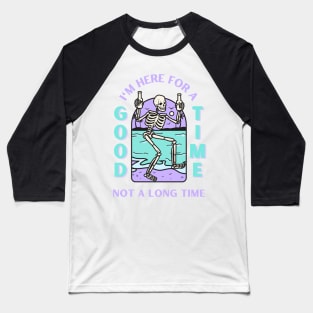 I'm here for a good time, not a long time. Baseball T-Shirt